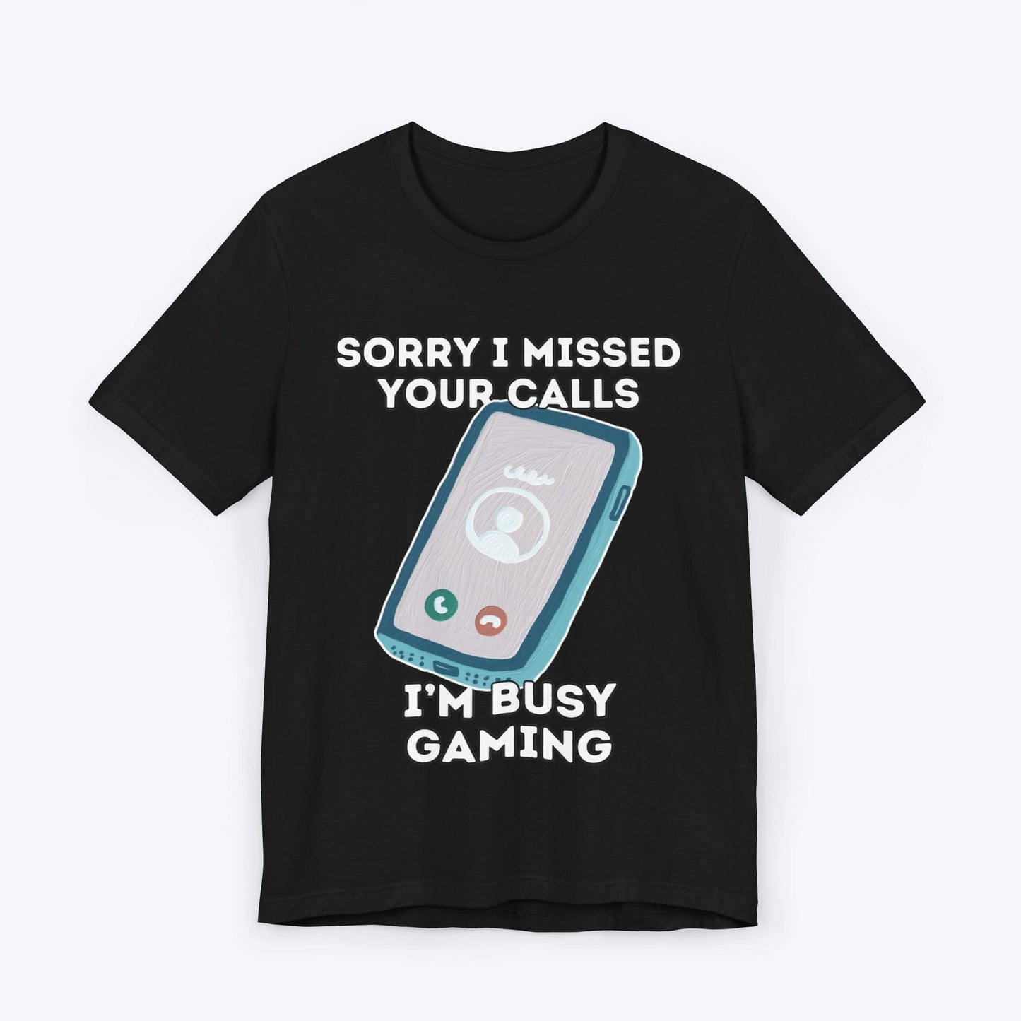 T-Shirt Black / S Sorry I Missed Your Calls Gaming T-shirt