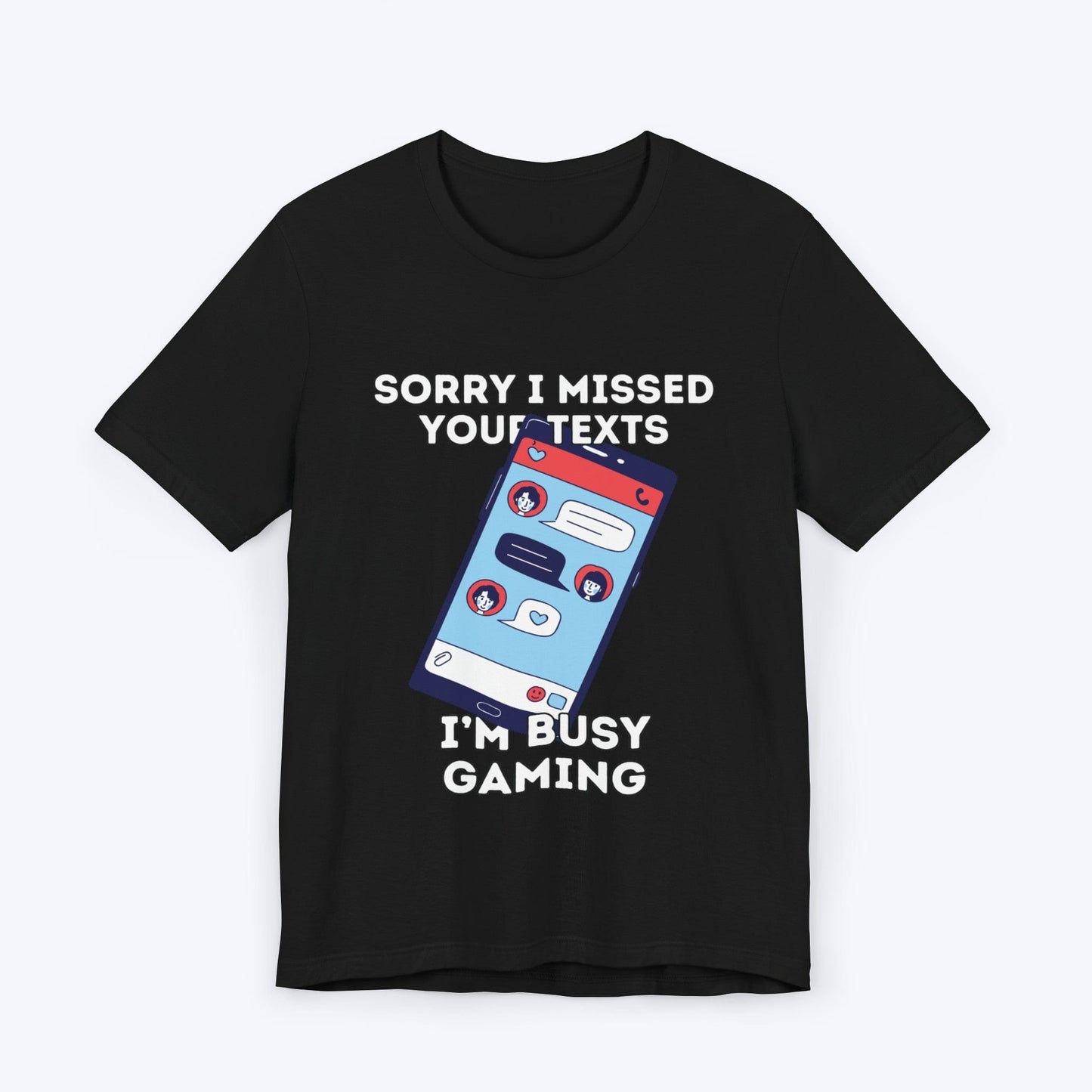 T-Shirt Black / S Sorry I Missed Your Texts Gaming T-shirt