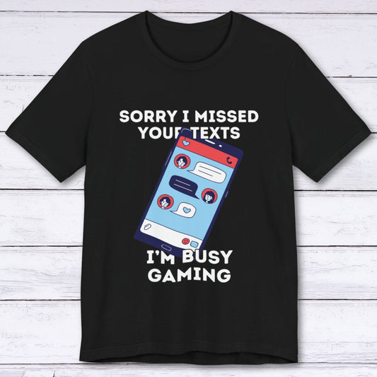 T-Shirt Black / S Sorry I Missed Your Texts Gaming T-shirt