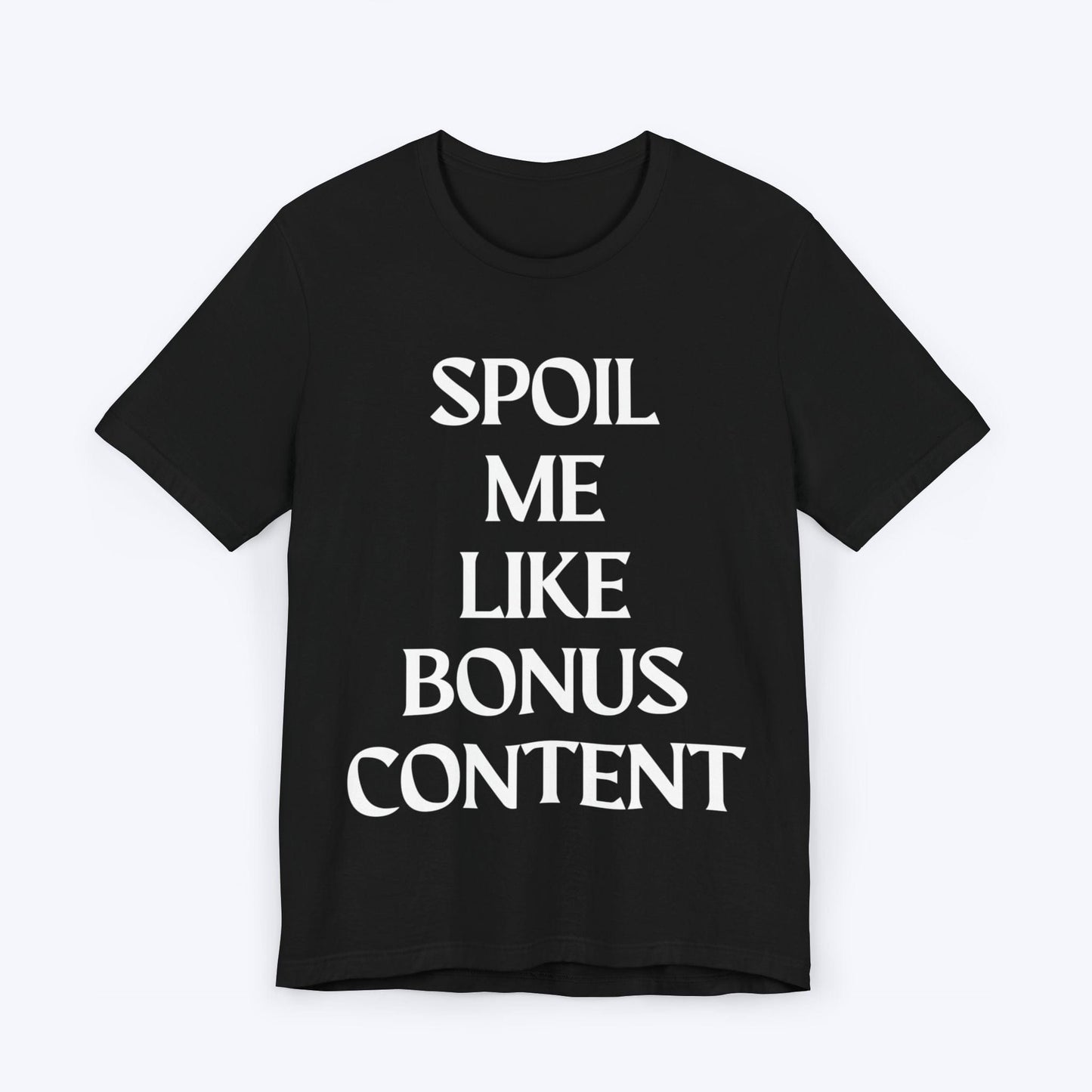 T-Shirt Black / S Spoil Me Like Bonus Content T-shirt