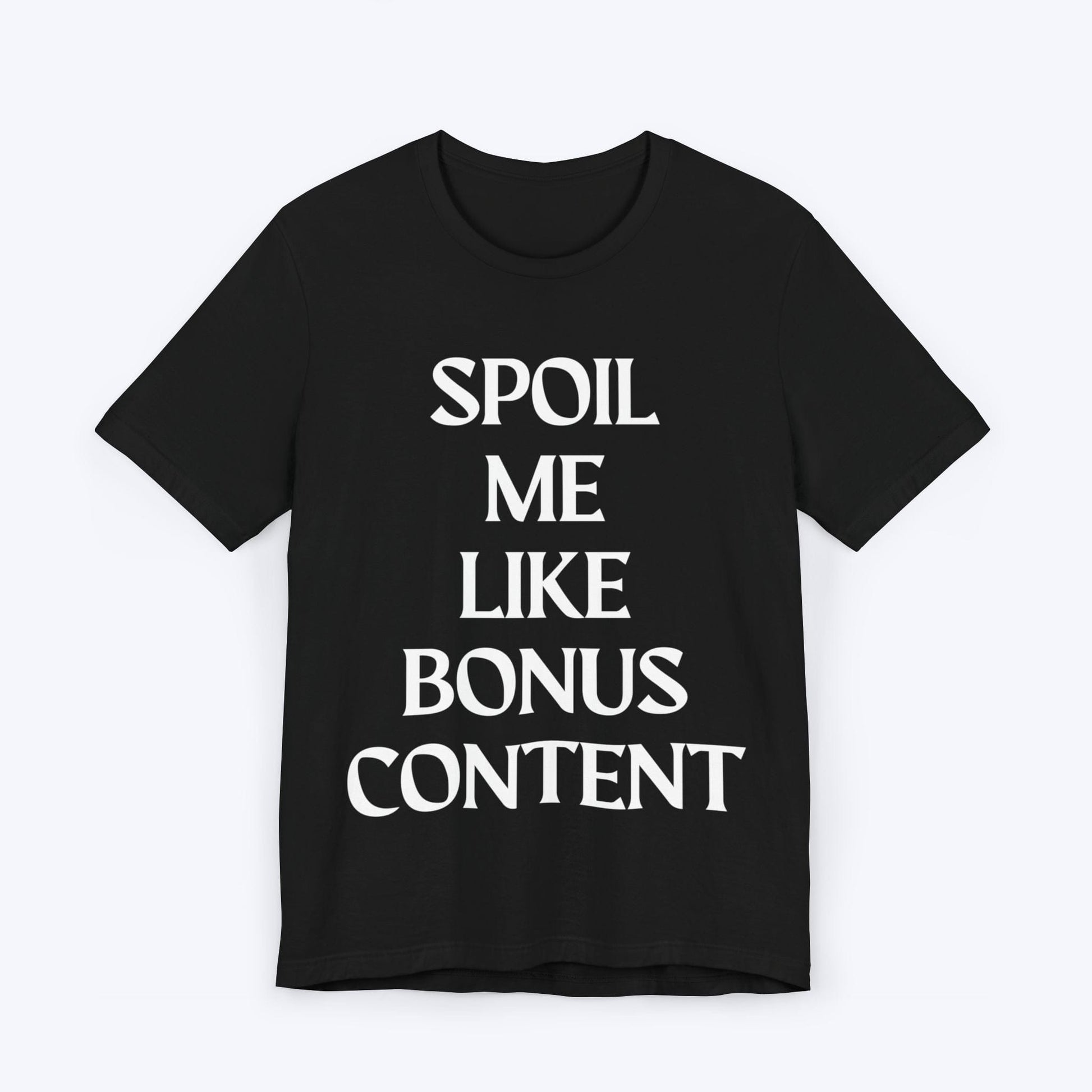 T-Shirt Black / S Spoil Me Like Bonus Content T-shirt