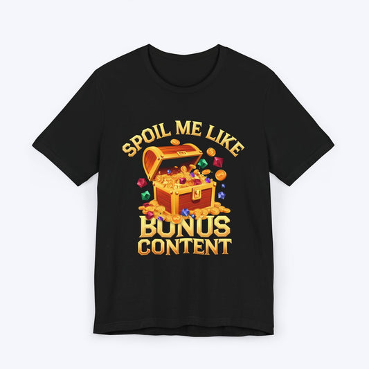 T-Shirt Black / S Spoil Me Like Bonus Content T-shirt