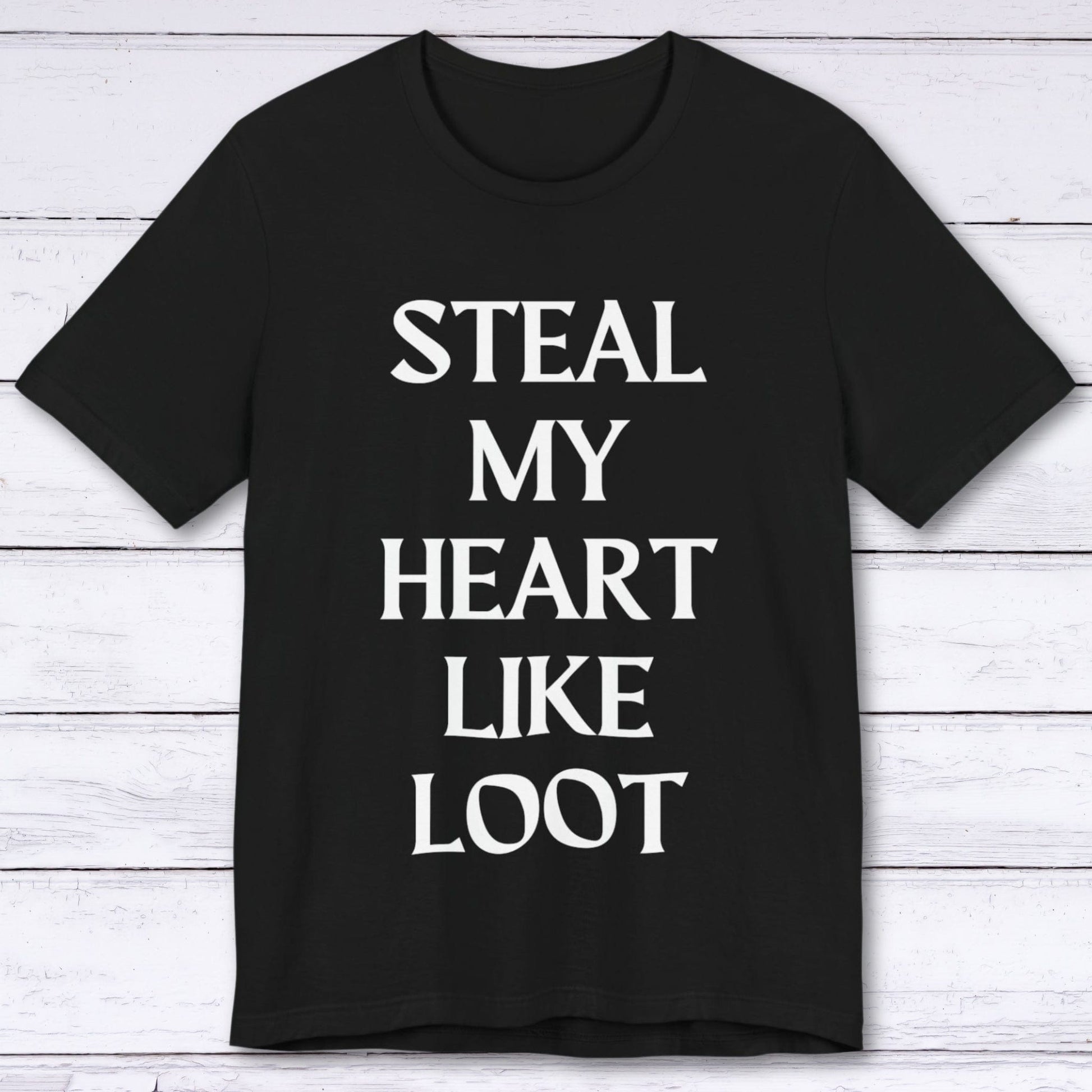 T-Shirt Black / S Steal My Heart Like Loot T-shirt