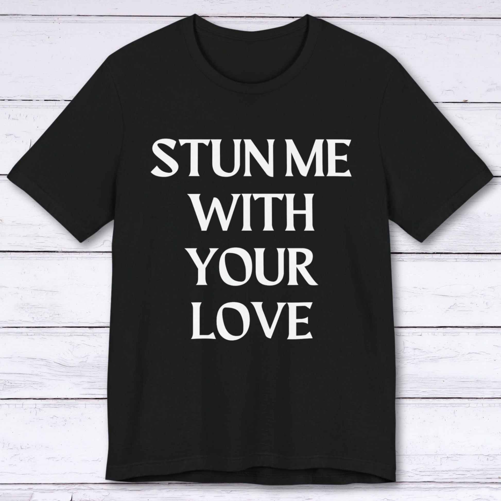 T-Shirt Black / S Stun Me With Your Love T-shirt