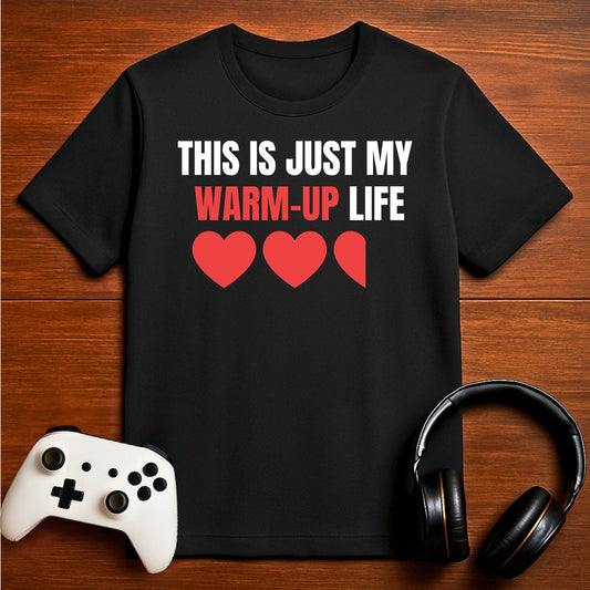 T-Shirt Black / S This is Just My Warm Up Life Gamer T-shirt
