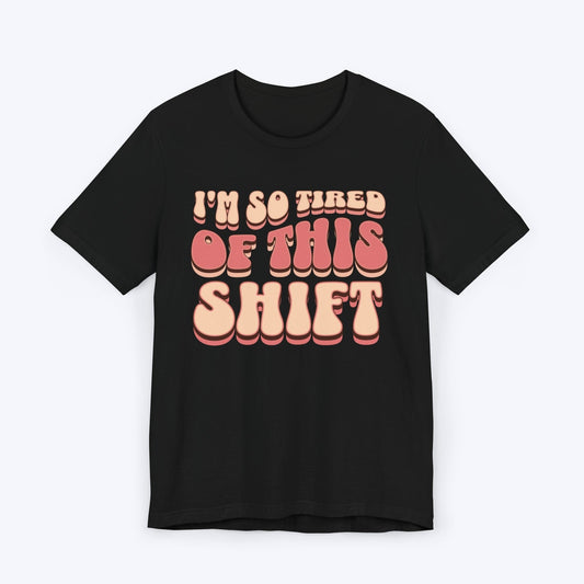 T-Shirt Black / S Tired of This Shift Nurse T-Shirt