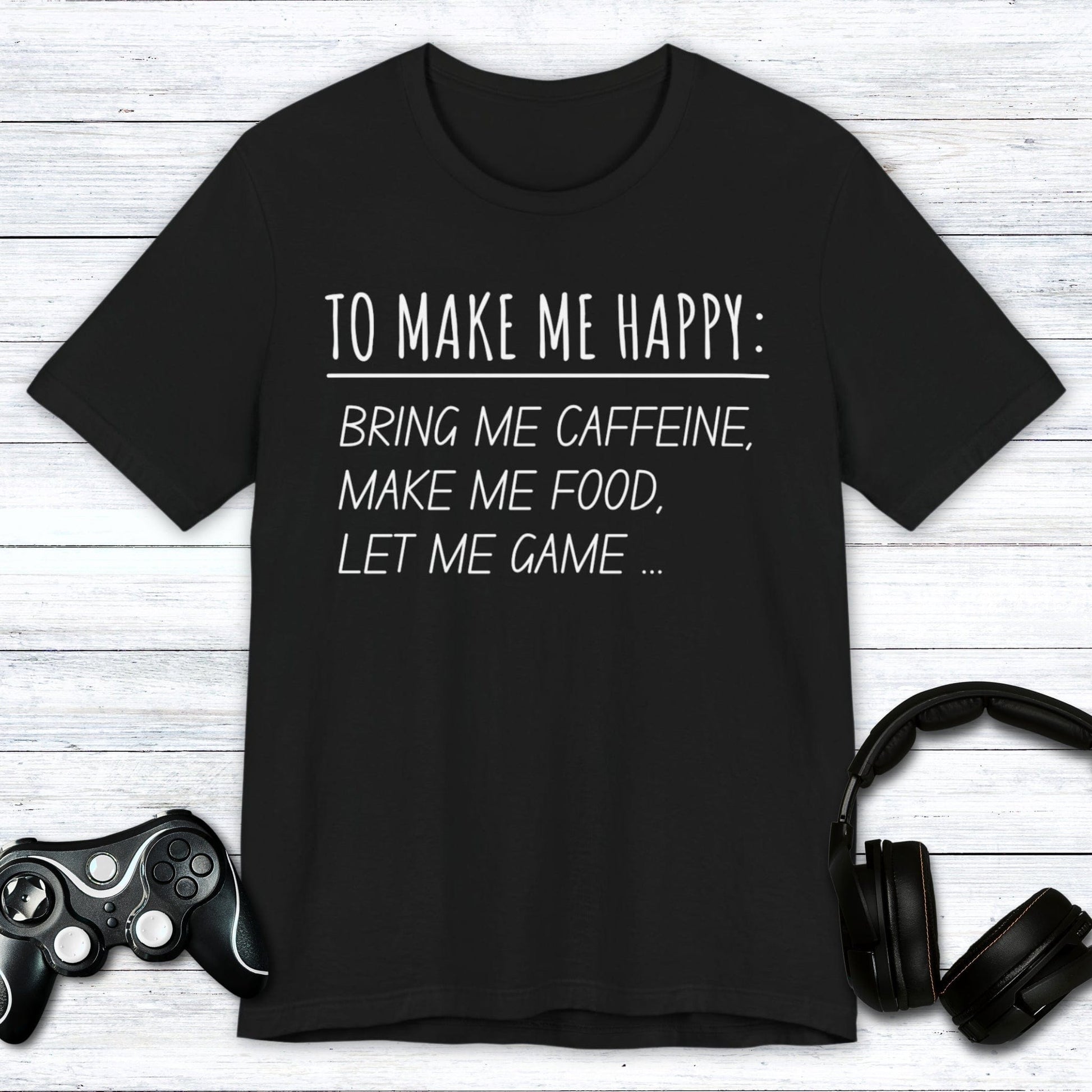 T-Shirt Black / S To Make Me Happy Gamer T-shirt