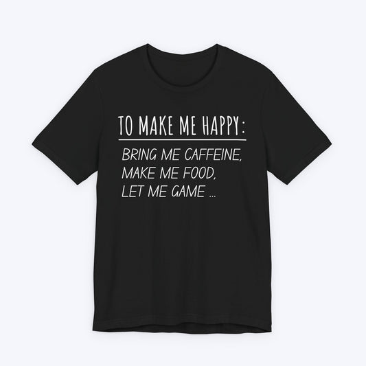 T-Shirt Black / S To Make Me Happy Gamer T-shirt