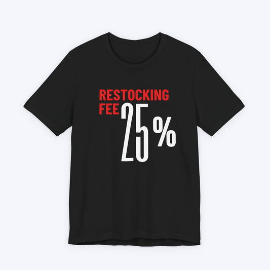 T-Shirt Black / S Twenty Five Percent Restocking Fee (Red Edition) T-shirt