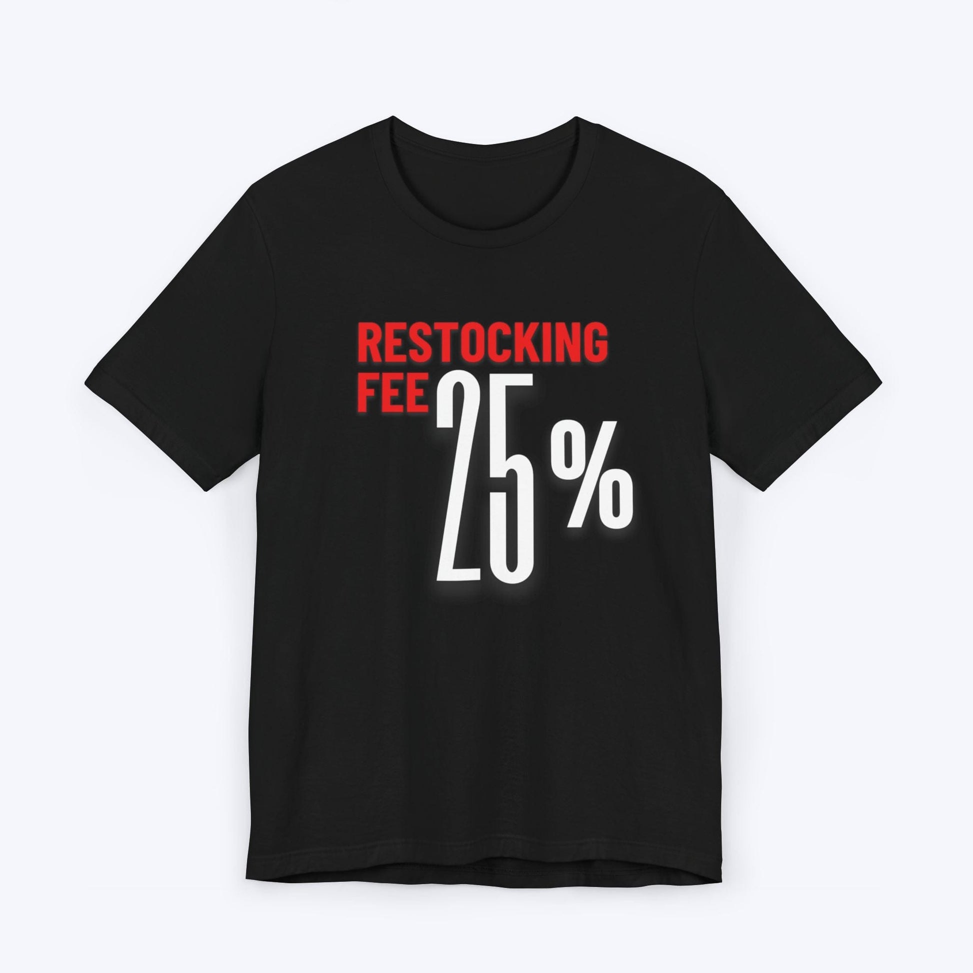 T-Shirt Black / S Twenty Five Percent Restocking Fee (Red Edition) T-shirt