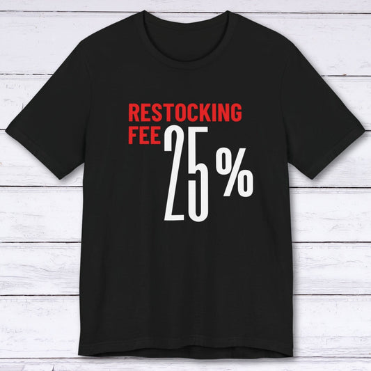 T-Shirt Black / S Twenty Five Percent Restocking Fee (Red Edition) T-shirt