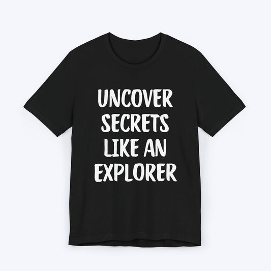 T-Shirt Black / S Uncover My Secrets Like An Explorer T-shirt