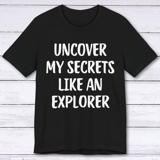 T-Shirt Black / S Uncover My Secrets Like An Explorer T-shirt