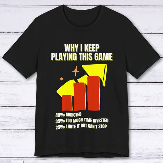 T-Shirt Black / S Why I Keep Playing This Game T-shirt