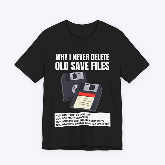 T-Shirt Black / S Why I Never Delete Old Save Files T-shirt