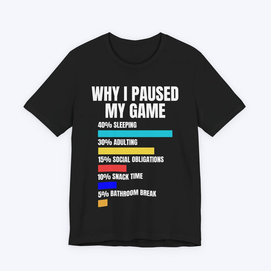 T-Shirt Black / S Why I Paused My Game T-shirt