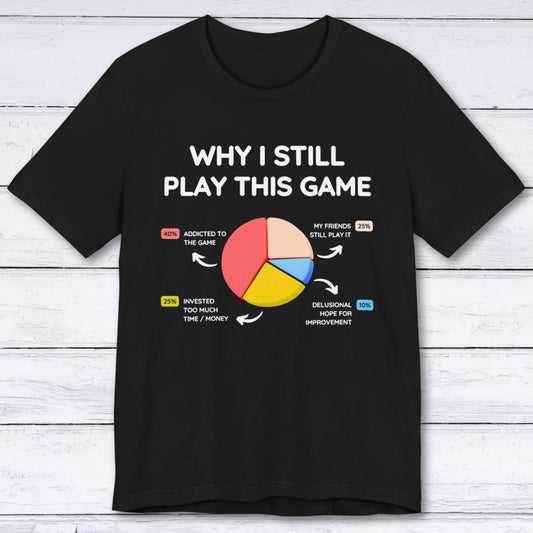 T-Shirt Black / S Why I Still Play This Game T-shirt