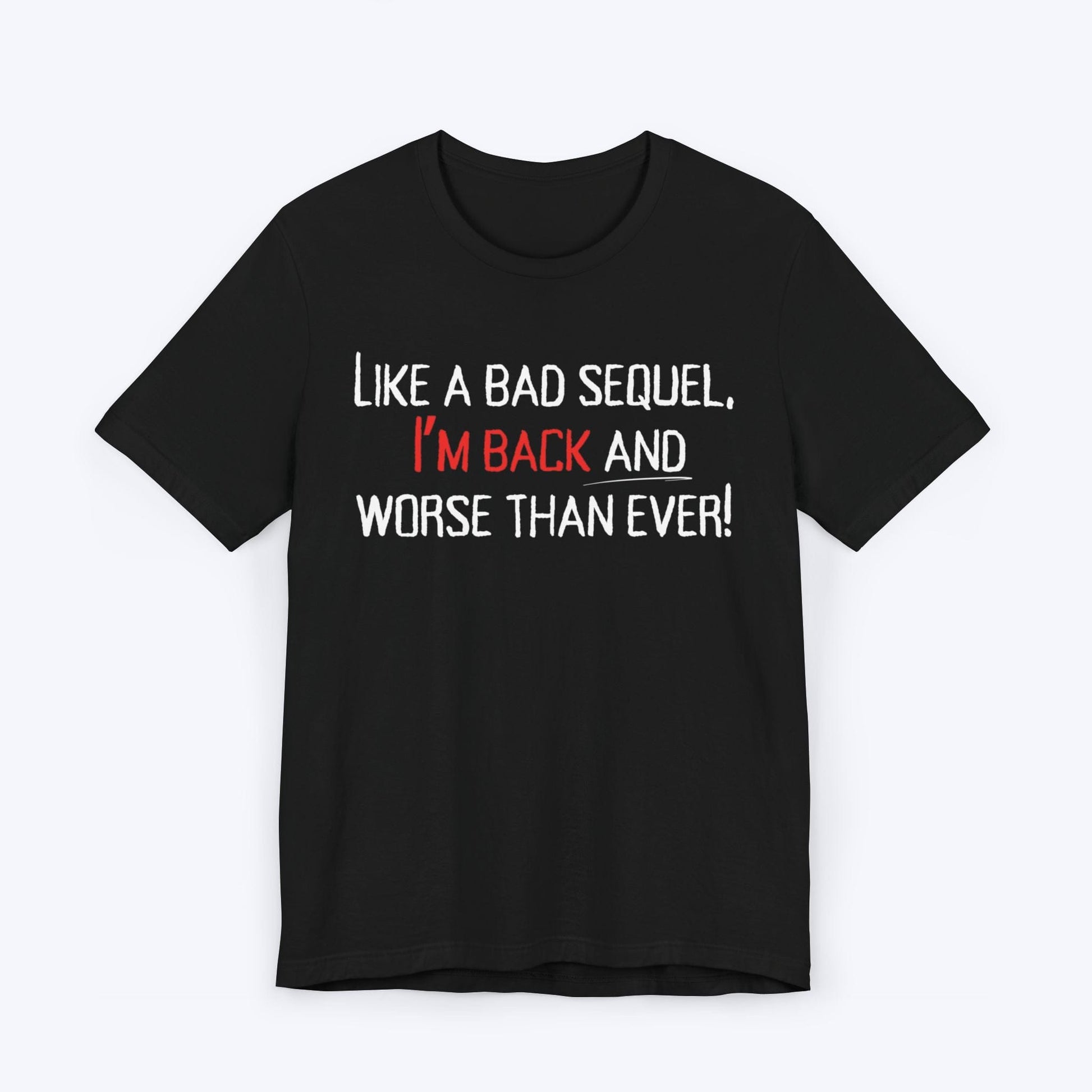 T-Shirt Black / S Worse Than Ever "Bad Sequel" T-shirt