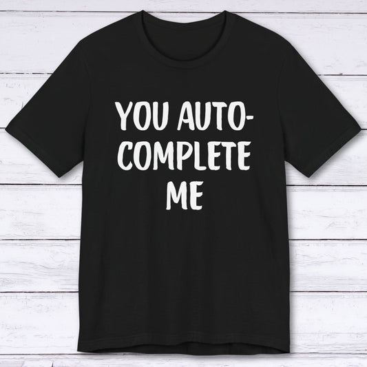 T-Shirt Black / S You Auto-Complete Me T-shirt