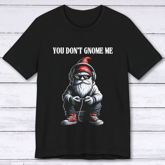 T-Shirt Black / S You Don't Gnome Me T-shirt