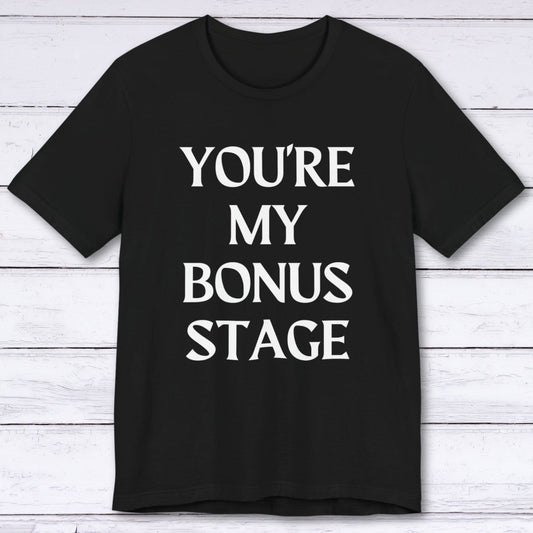 T-Shirt Black / S You're My Bonus Stage T-shirt