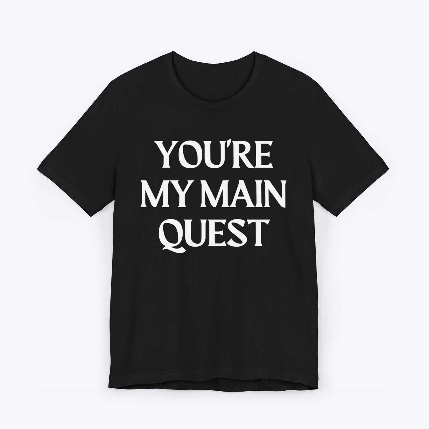 T-Shirt Black / S You're My Main Quest T-shirt