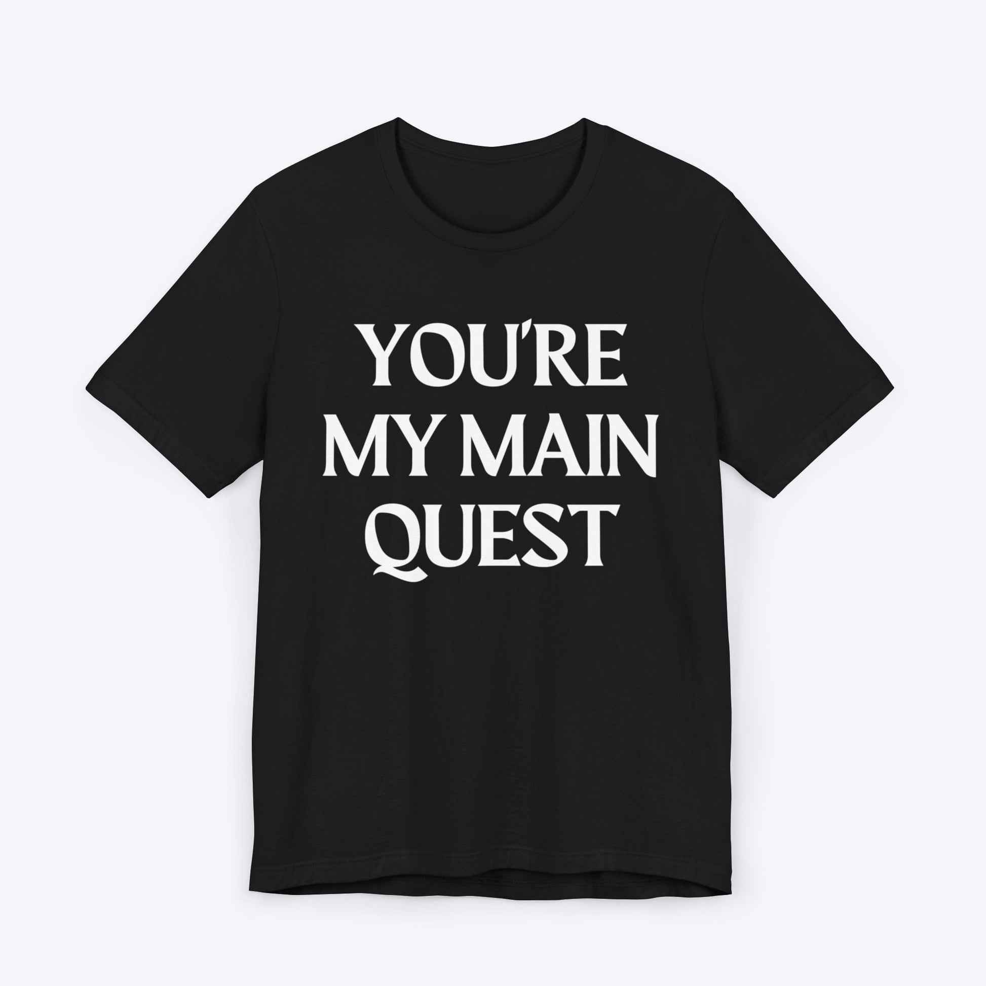 T-Shirt Black / S You're My Main Quest T-shirt