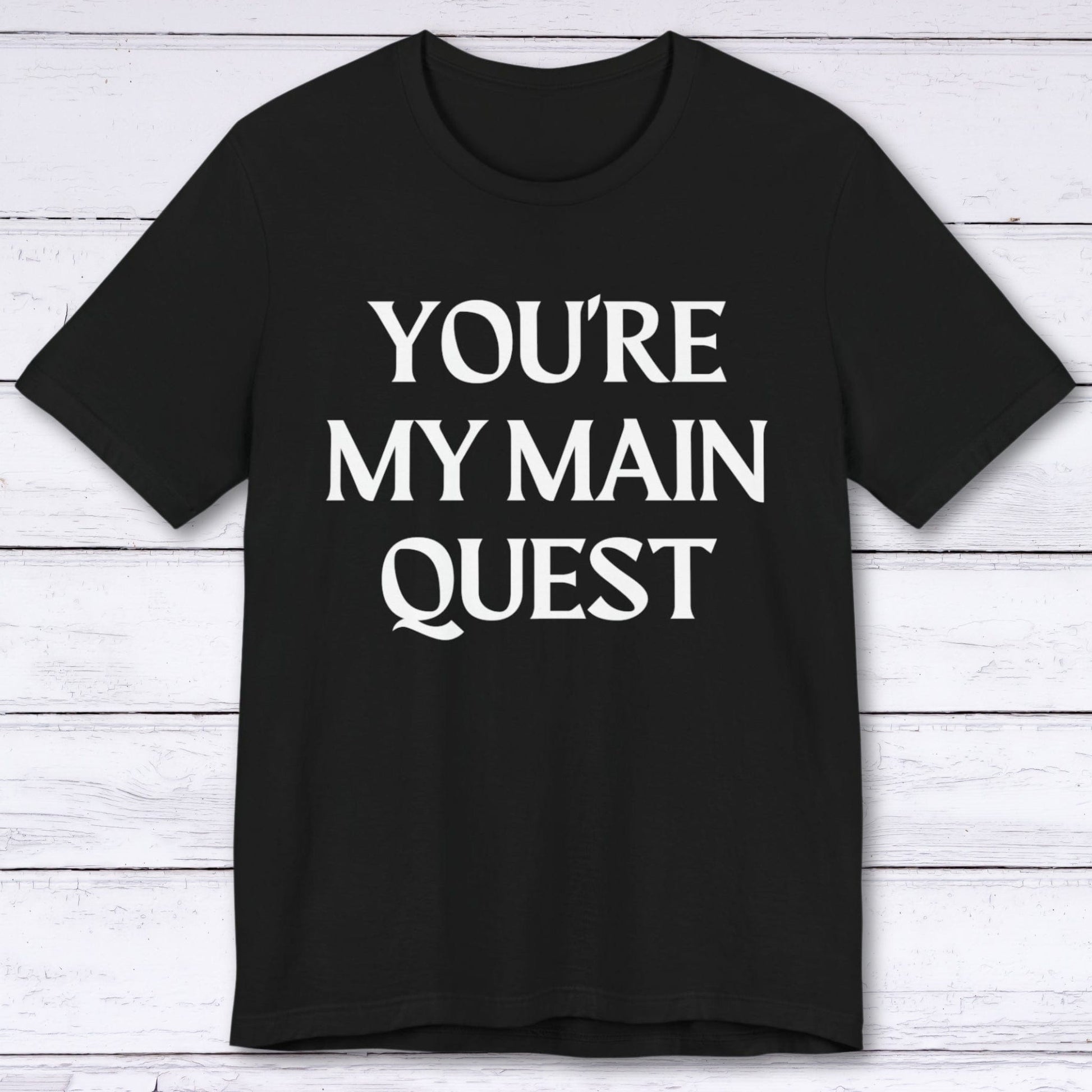 T-Shirt Black / S You're My Main Quest T-shirt