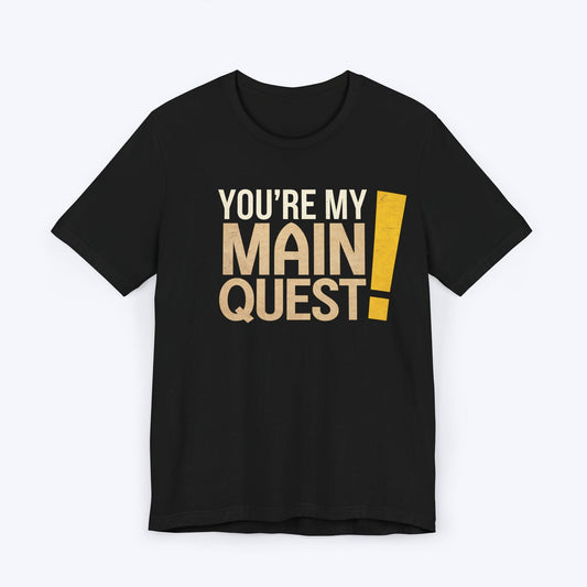 T-Shirt Black / S You're My Main Quest T-shirt