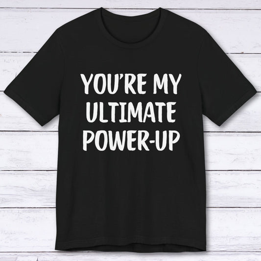 T-Shirt Black / S You're My Ultimate Power-Up T-shirt