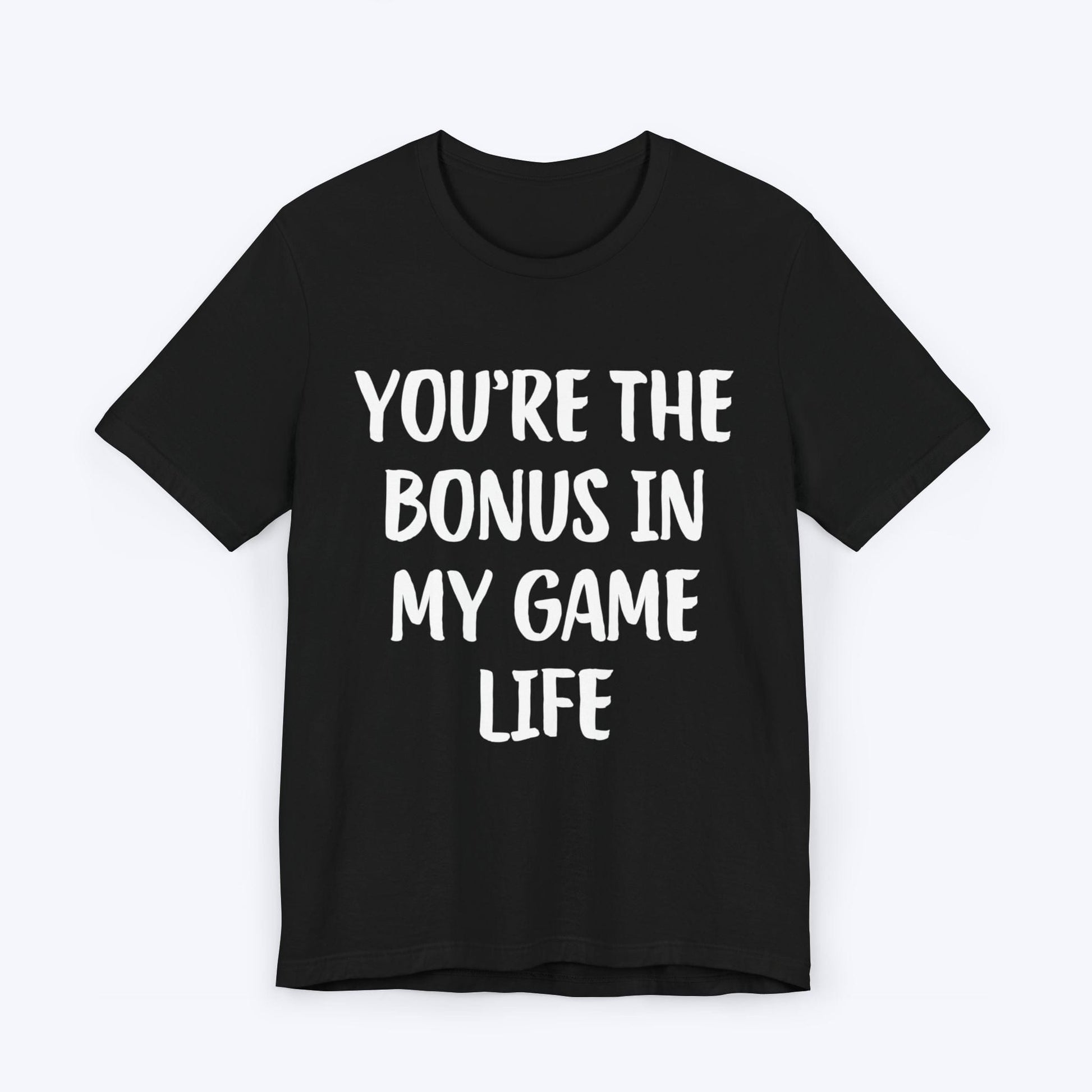 T-Shirt Black / S You're The Bonus In My Game Life T-shirt