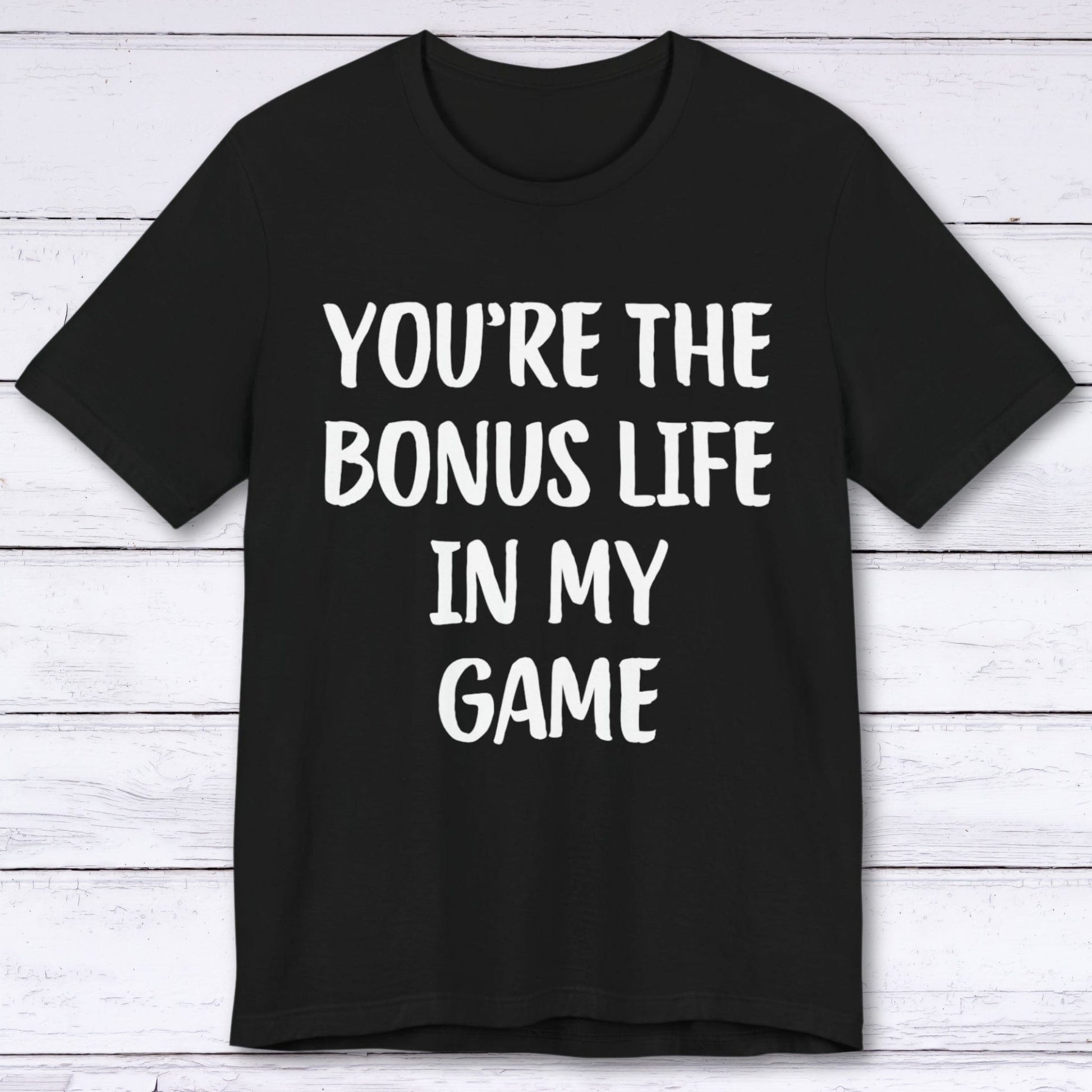 T-Shirt Black / S You're The Bonus Life In My Game T-shirt