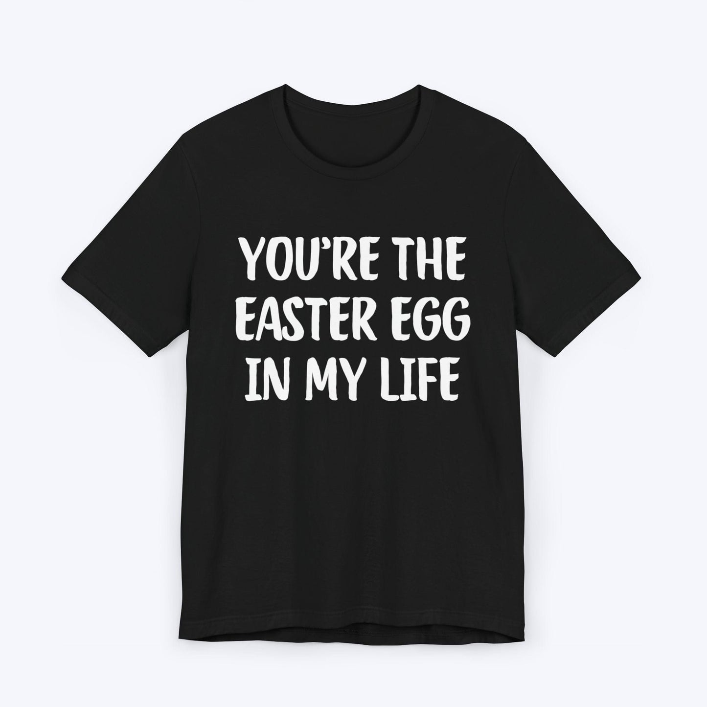 T-Shirt Black / S You're The Easter Egg In My Life T-shirt