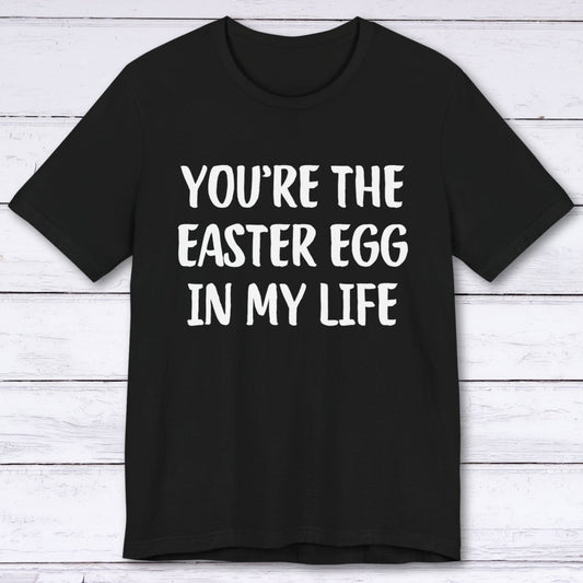 T-Shirt Black / S You're The Easter Egg In My Life T-shirt