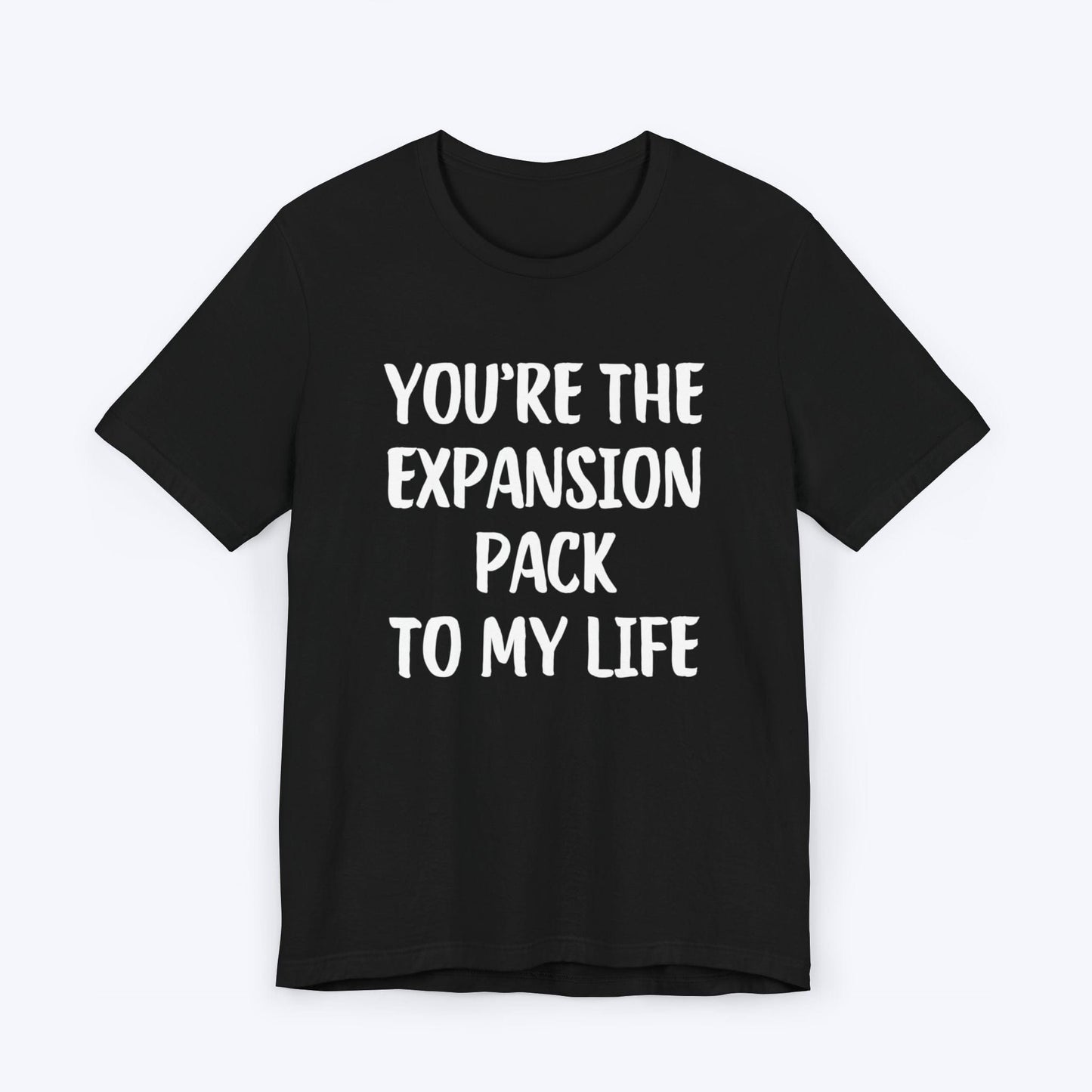 T-Shirt Black / S You're The Expansion Pack To My Life T-shirt