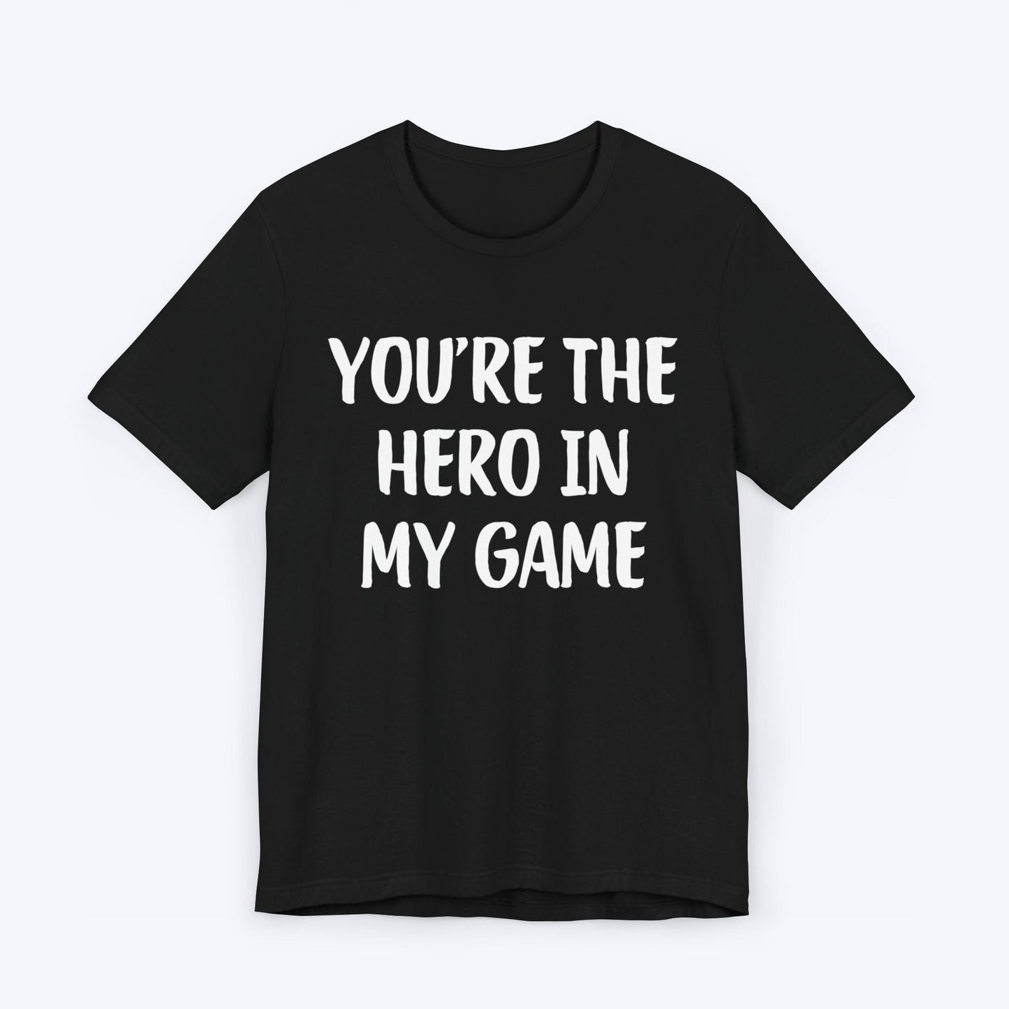 T-Shirt Black / S You're The Hero In My Game T-shirt