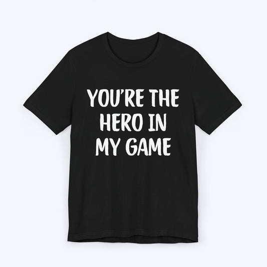 T-Shirt Black / S You're The Hero In My Game T-shirt