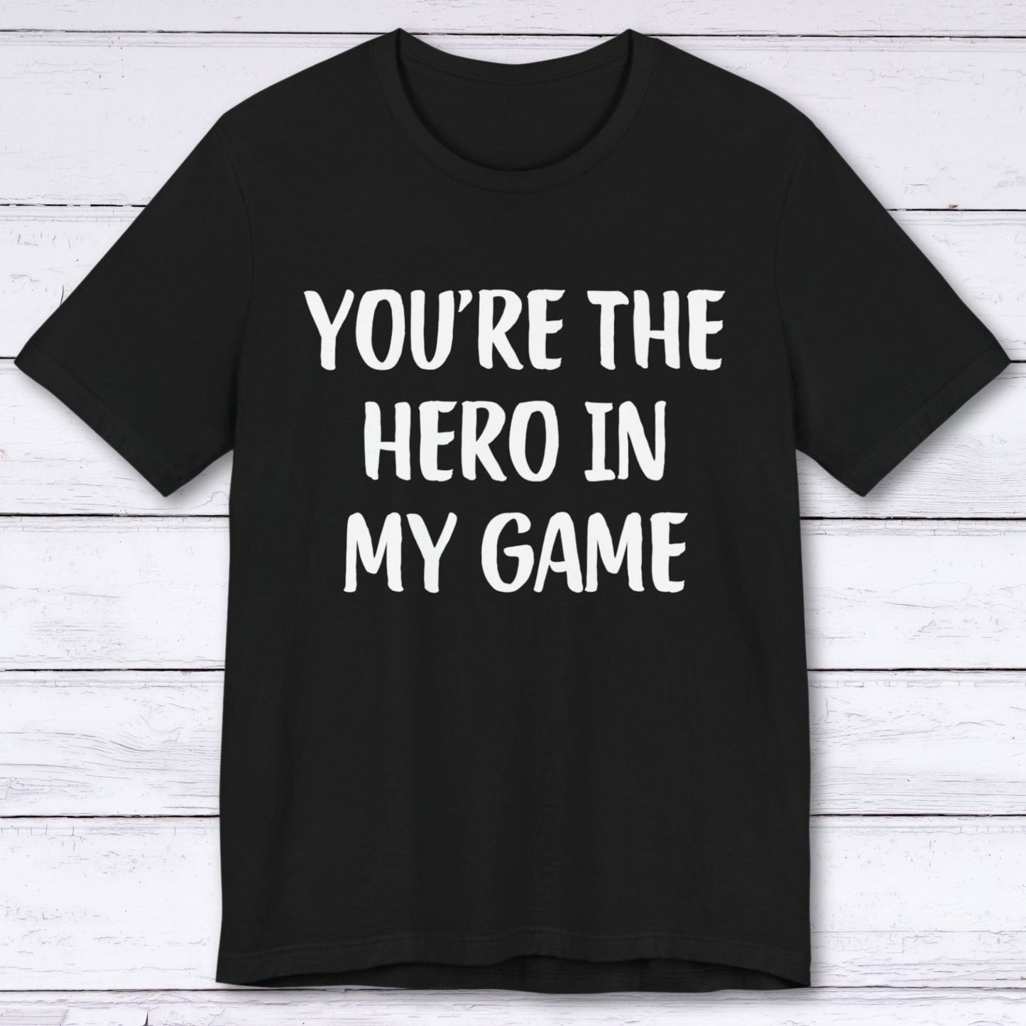 T-Shirt Black / S You're The Hero In My Game T-shirt