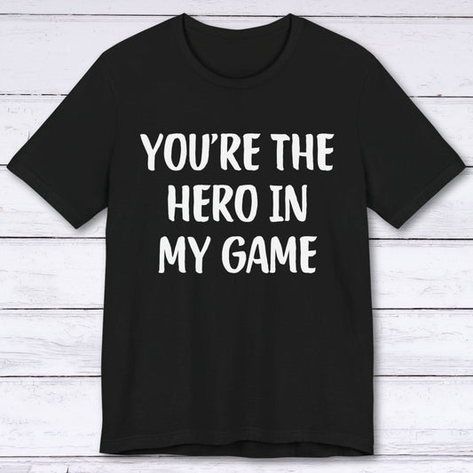 T-Shirt Black / S You're The Hero In My Game T-shirt