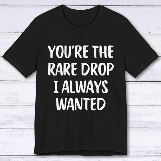 T-Shirt Black / S You're The Rare Drop I Always Wanted T-shirt