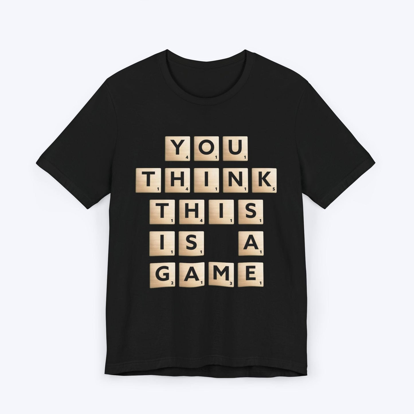 T-Shirt Black / S You Think This Is A Game T-shirt