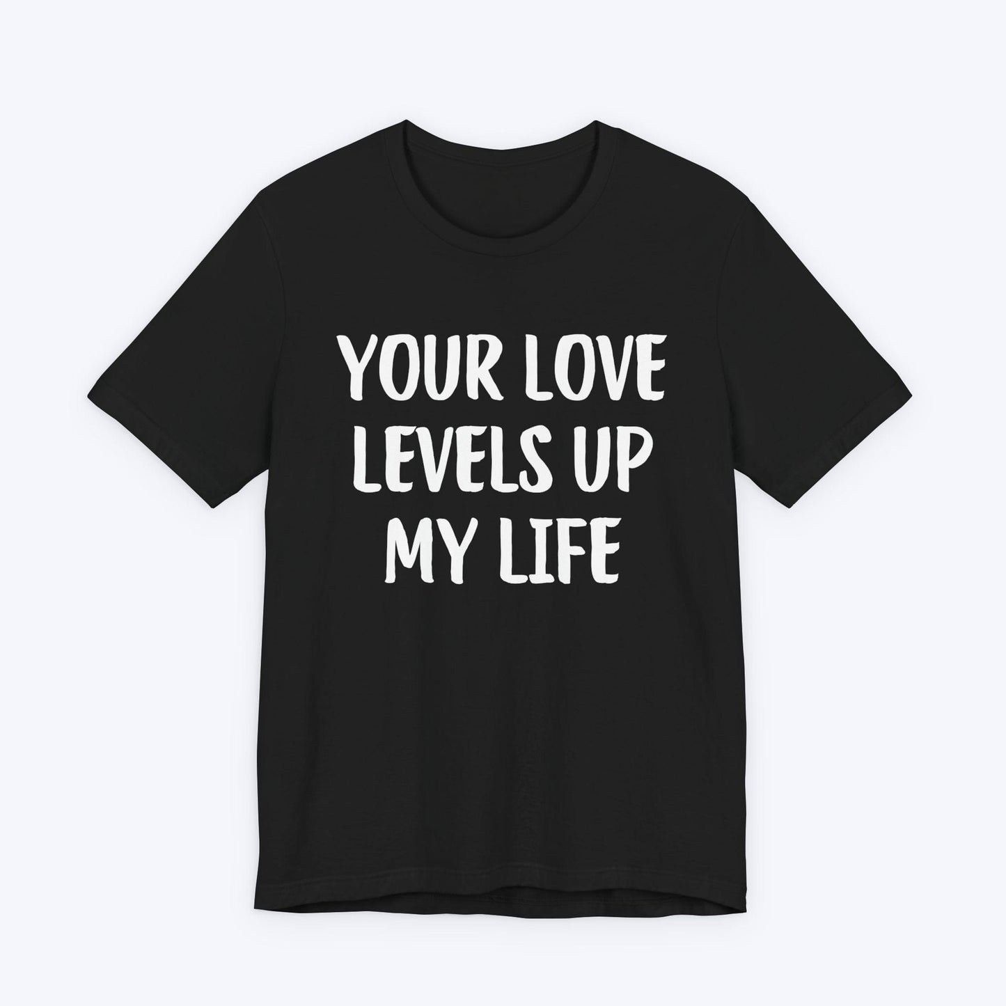 T-Shirt Black / S Your Love Levels Up My Life T-shirt