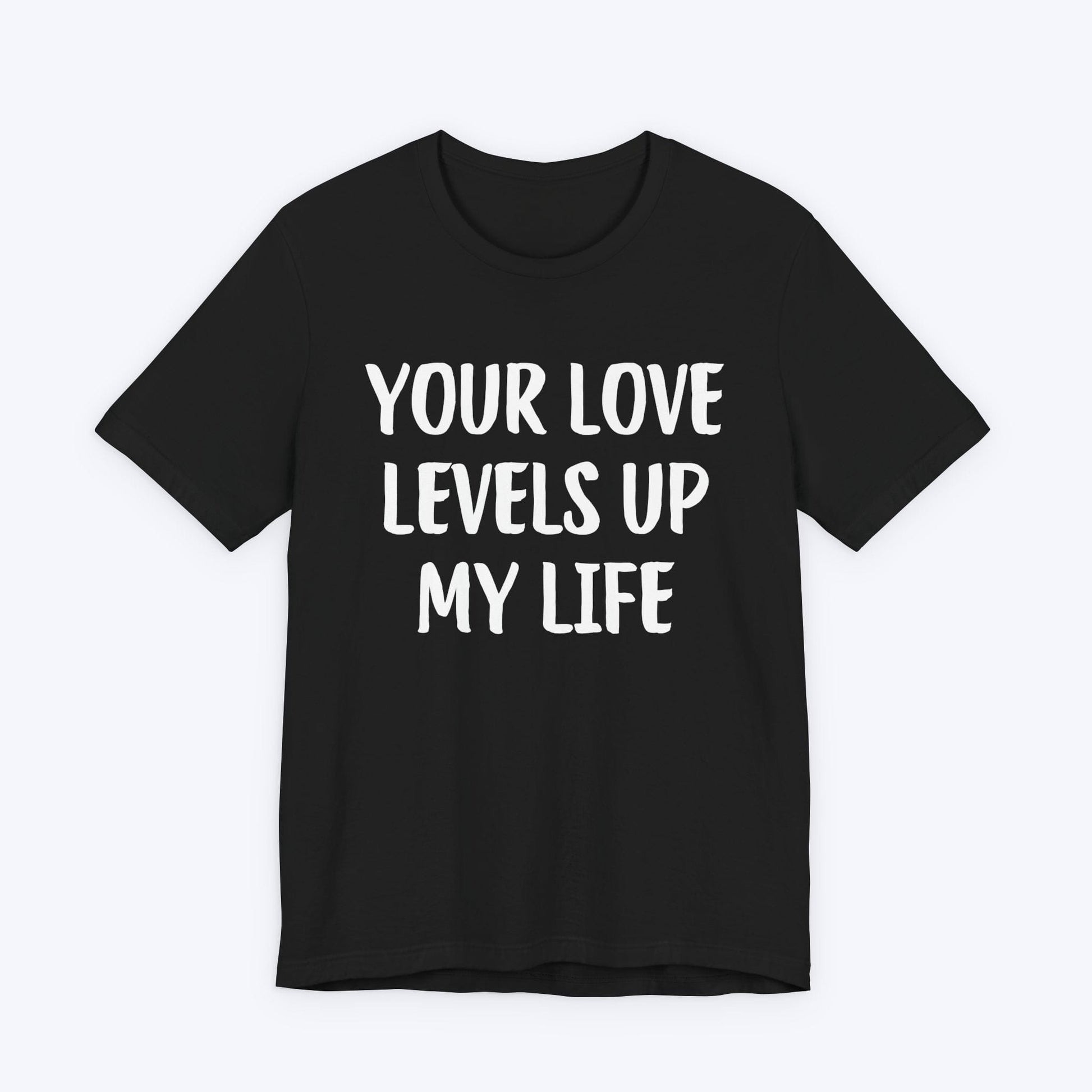 T-Shirt Black / S Your Love Levels Up My Life T-shirt