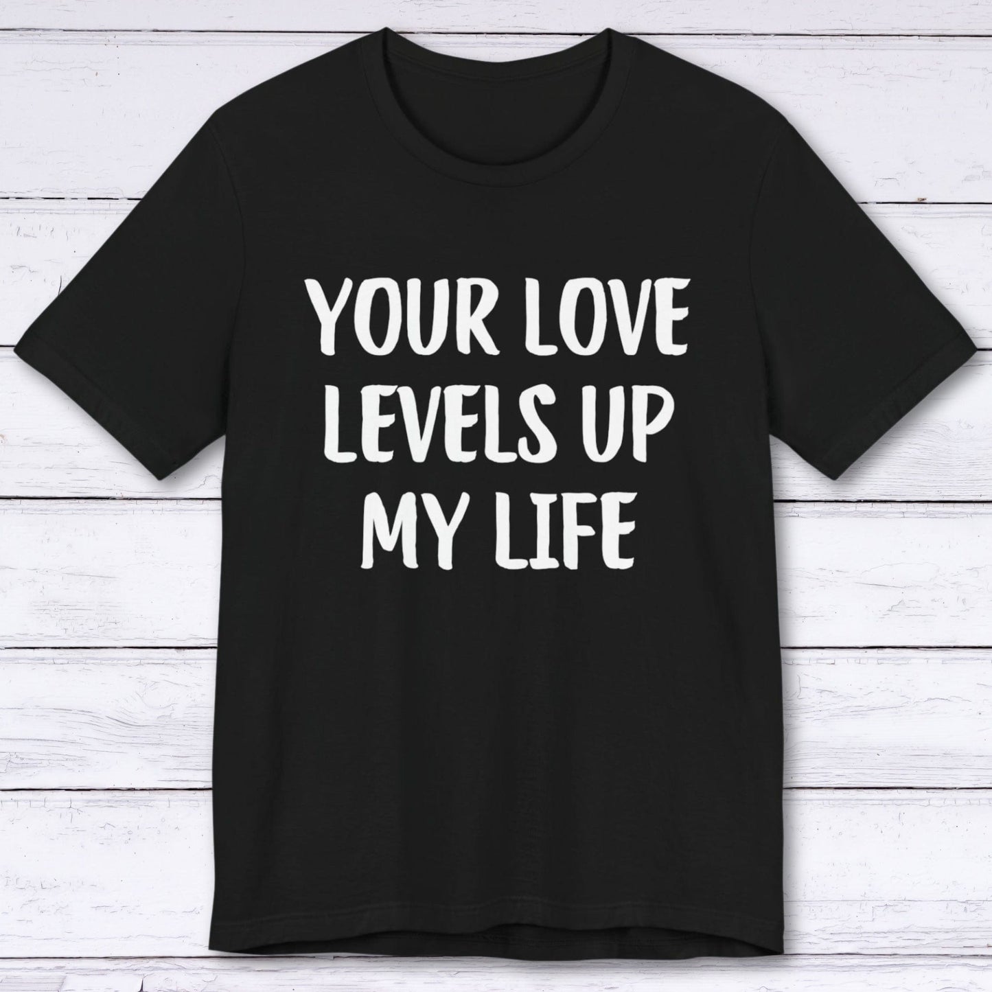 T-Shirt Black / S Your Love Levels Up My Life T-shirt