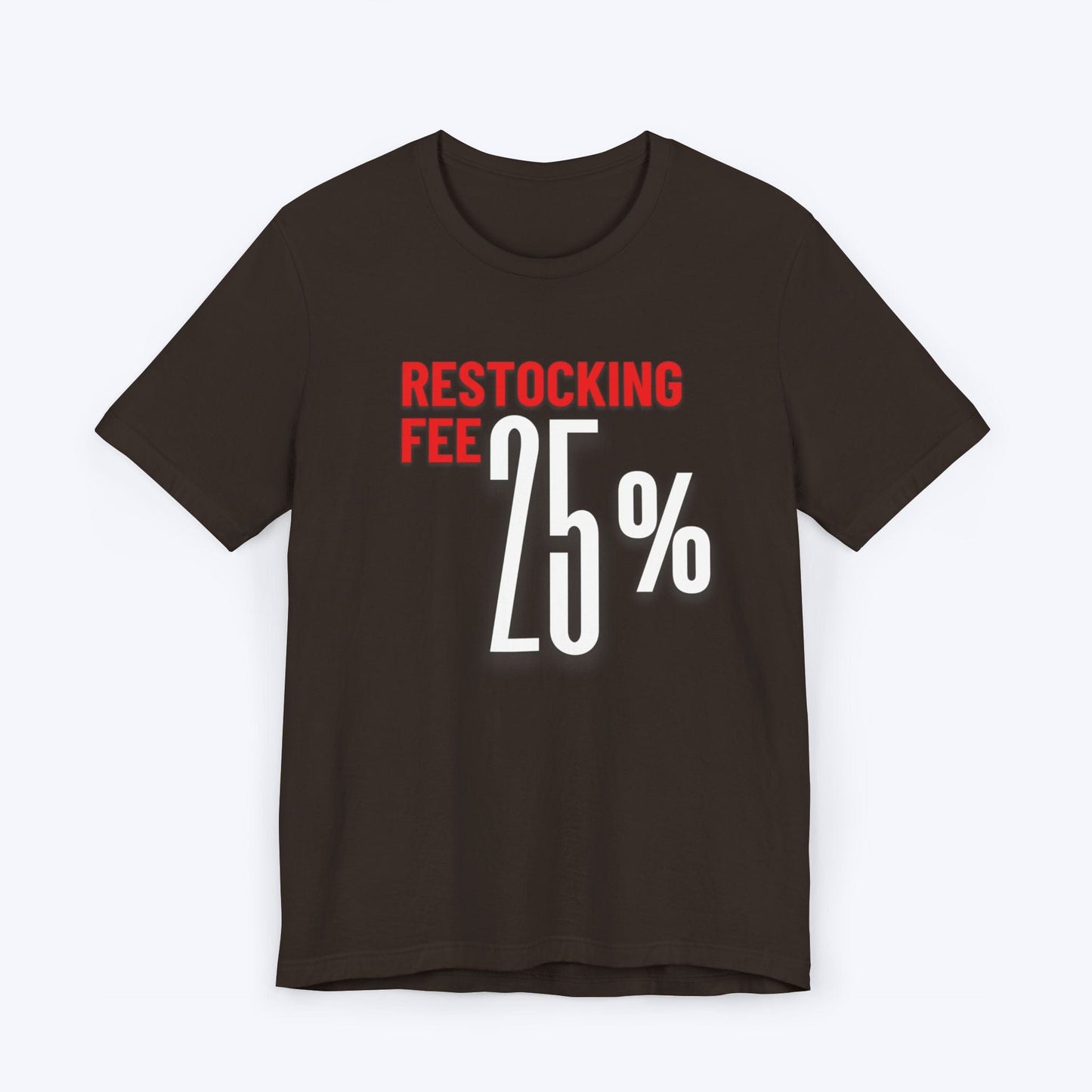 T-Shirt Brown / S Twenty Five Percent Restocking Fee (Red Edition) T-shirt