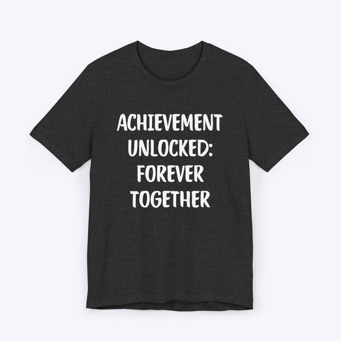 T-Shirt Dark Grey Heather / S Achievement Unlocked: Forever Together T-shirt