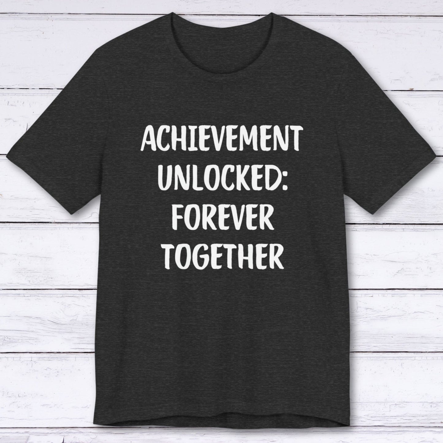 T-Shirt Dark Grey Heather / S Achievement Unlocked: Forever Together T-shirt