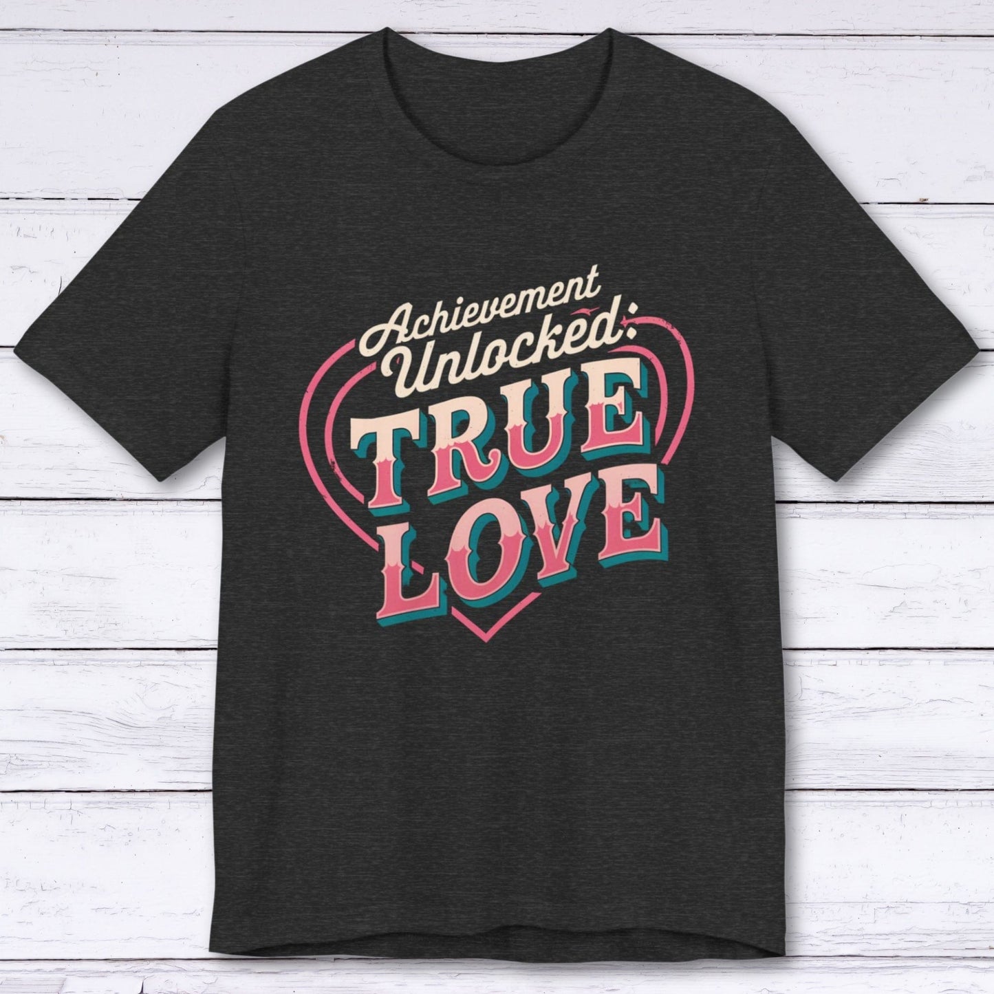 T-Shirt Dark Grey Heather / S Achievement Unlocked: True Love – Level 99 T-shirt