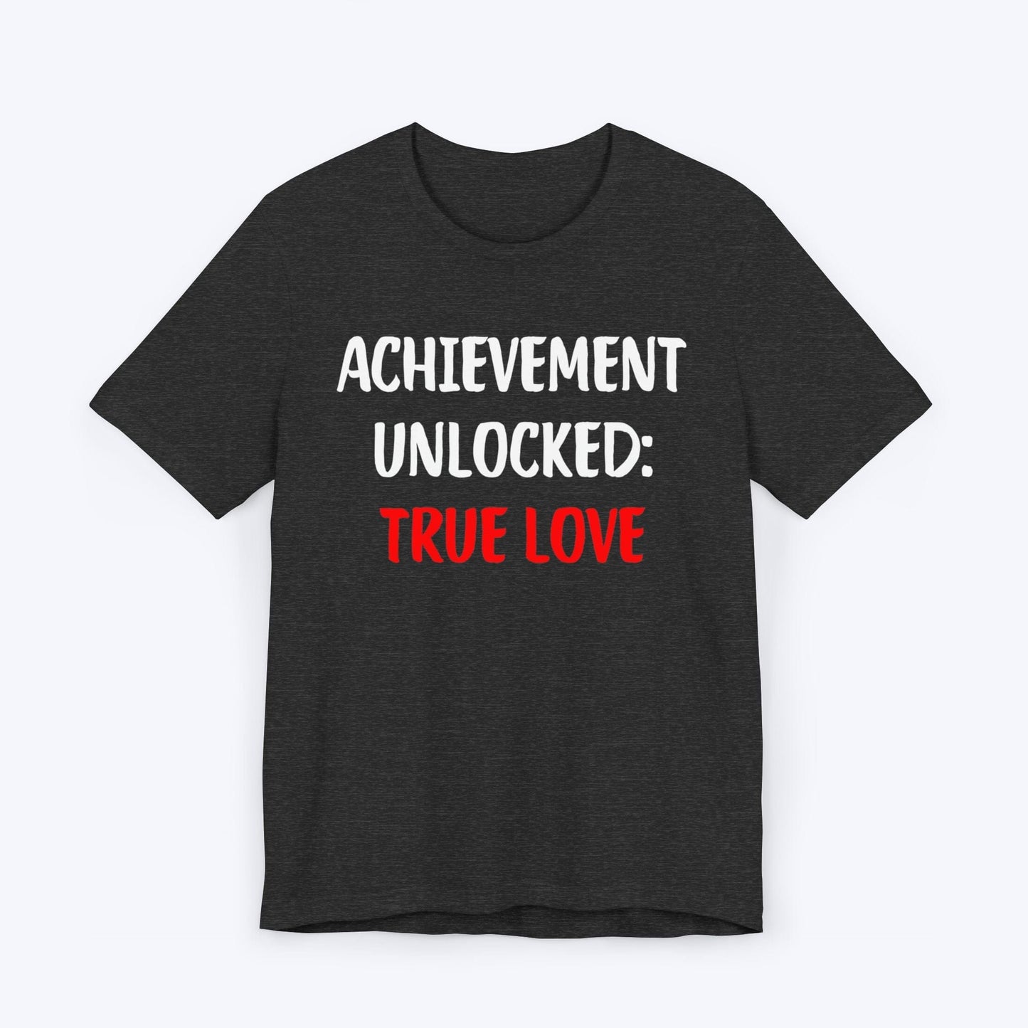 T-Shirt Dark Grey Heather / S Achievement Unlocked: True Love T-shirt