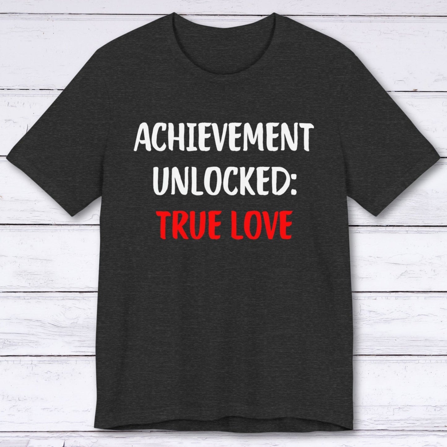 T-Shirt Dark Grey Heather / S Achievement Unlocked: True Love T-shirt